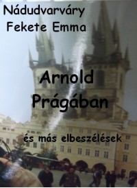 Nádudvarváry Fekete Emma - Arnold Prágában