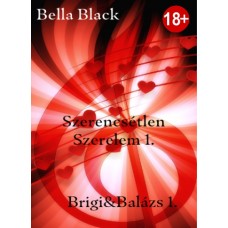 Bella Black - Szerencsétlen Szerelem 1. Brigi & Balázs 1.