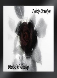 Ivády Orsolya - Utolsó kívánság