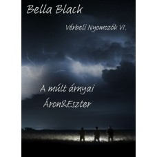 Bella Black -Vérbeli nyomozók VI.  A múlt árnyai  Áron & Eszter 